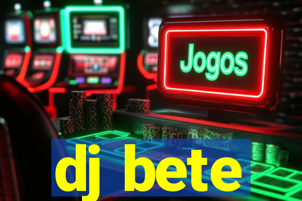 dj bete